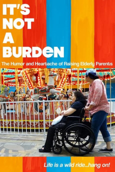 It's Not a Burden: The Humor and Heartache of Raising Elderly Parents (2021)